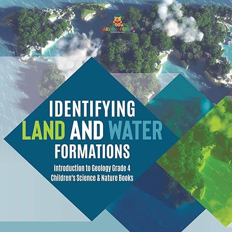 identifying land and water formations introduction to geology grade 4 children s science and nature books 1st