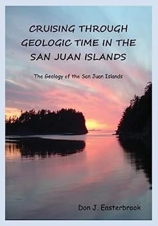 cruising through geologic time in the san juan islands 1st edition don j easterbrook 0692439099,