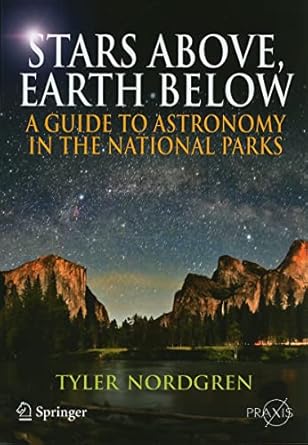 stars above earth below a guide to astronomy in the national parks 2010 edition tyler nordgren 1441916482,