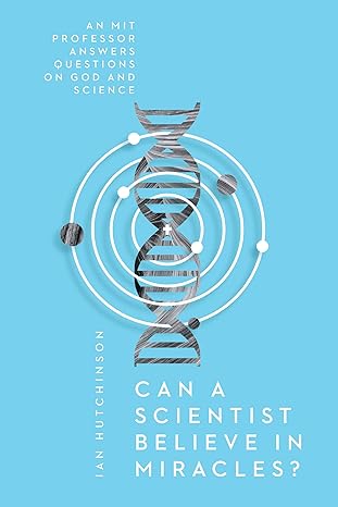 can a scientist believe in miracles an mit professor answers questions on god and science 1st edition ian