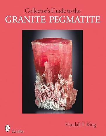 a collector s guide to the granite pegmatite 1st edition vandall t. king 0764335782, 978-0764335785