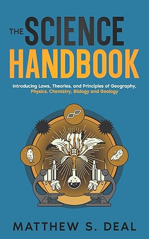 the science handbook introducing laws theories and principles of geography physics chemistry biology and