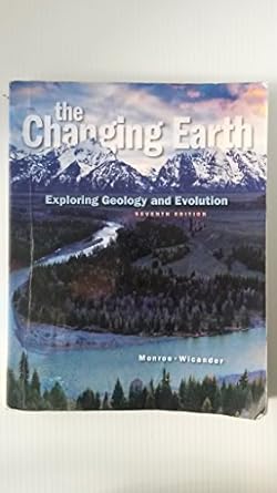 the changing earth exploring geology and evolution 7th edition james s. monroe ,reed wicander 128573341x,