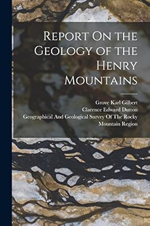 report on the geology of the henry mountains 1st edition clarence edward dutton ,grove karl gilbert