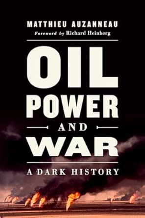 oil power and war a dark history 1st edition matthieu auzanneau ,richard heinberg 1603589783, 978-1603589789