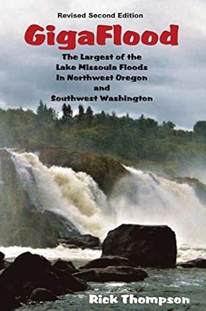 gigaflood the largest of the lake missoula floods in northwest oregon and southwest washington 1st edition