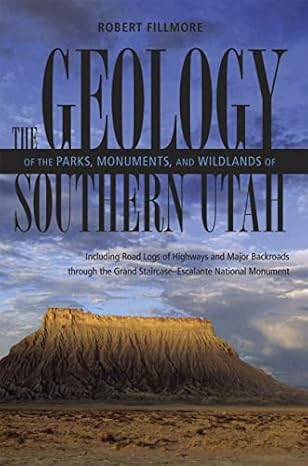 the geology of the parks monuments and wildlands of southern utah 1st edition robert fillmore 0874806526,