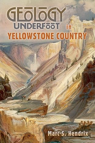 geology underfoot in yellowstone country 1st edition marc s. hendrix 0878425764, 978-0878425761