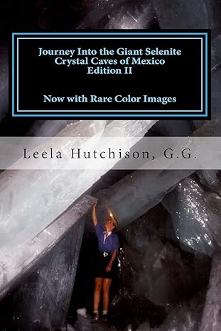 journey into the giant selenite crystal caves of mexico edition ii now with rare color images 2nd edition