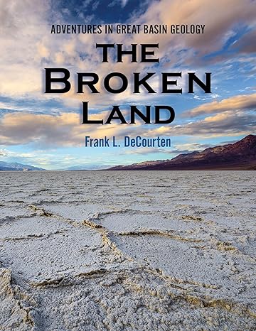 the broken land adventures in great basin geology 1st edition frank decourten 0874807514, 978-0874807516