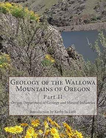 geology of the wallowa mountains of oregon part ii 1st edition oregon department of geology and mineral