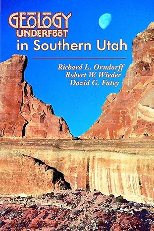 geology underfoot in southern utah 1st edition richard l. orndorff ,robert w. wieder ,david g. futey