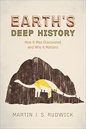 earth s deep history how it was discovered and why it matters 1st edition martin j. s. rudwick 022642197x,