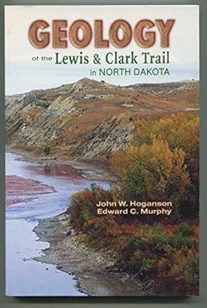 geology of the lewis and clark trail in north dakota 1st edition john w. hoganson 0878424768, 978-0878424764