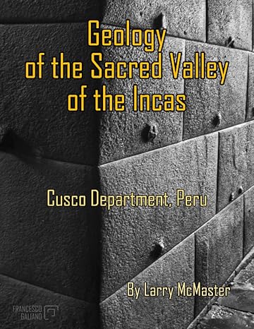 geology of the sacred valley of the incas 1st edition larry mcmaster ,francesco galiano 979-8449749598