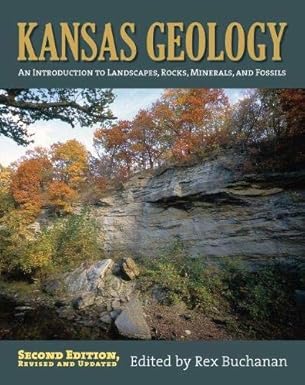 kansas geology an introduction to landscapes rocks minerals and fossils  revised 2nd revised, updated edition