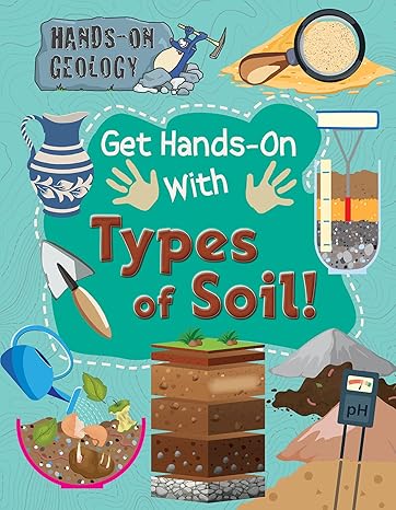 get hands on with types of soil 1st edition alix wood 1725331357, 978-1725331358