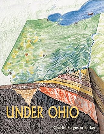 under ohio the story of ohio s rocks and fossils 1st edition charles ferguson barker 0821421956,