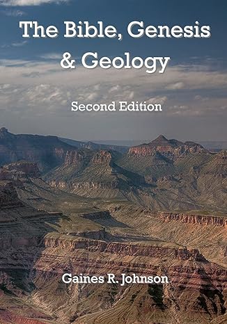 the bible genesis and geology rightly dividing geology and genesis 2nd edition gaines r. johnson ,marti