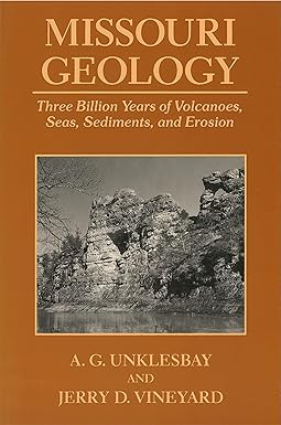 missouri geology three billion years of volcanoes seas sediments and erosion 1st edition a. g. unklesbay