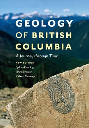 geology of british columbia a journey through time 2nd edition sydney cannings ,richard cannings ,joanne