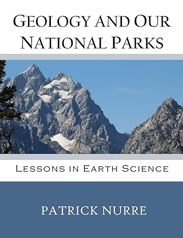 geology and our national parks lessons in earth science 1st edition patrick nurre 0998283274, 978-0998283272