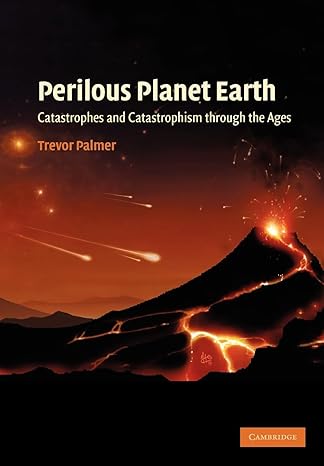 perilous planet earth catastrophes and catastrophism through the ages reissue edition trevor palmer