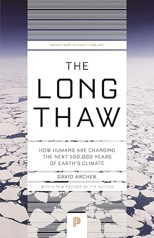 the long thaw how humans are changing the next 100 000 years of earth s climate revised edition david archer