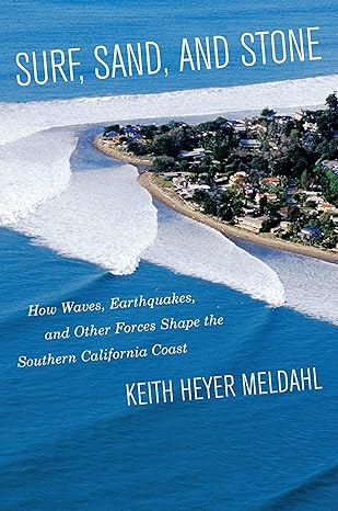 surf sand and stone how waves earthquakes and other forces shape the southern california coast 1st edition