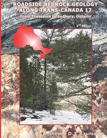 roadside bedrock geology along trans canada 17 from thessalon to sudbury ontario 1st edition steven donald