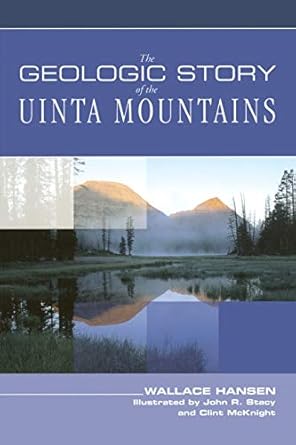 geologic story of the uinta mountains revised edition wallace hansen ,intermountain natural history