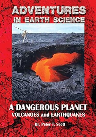 a dangerous planet volcanoes and earthquakes 1st edition dr peter t scott 0994643373, 978-0994643377