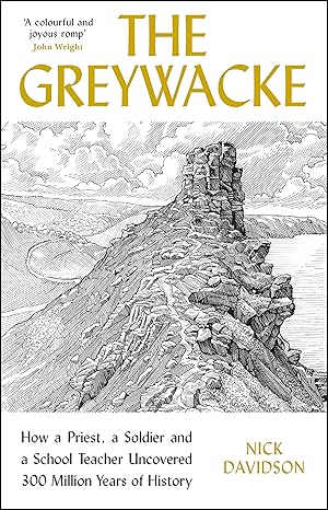 greywacke how a priest a soldier and a school teacher uncovered 300 million years of history 1st edition nick