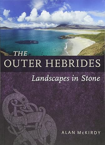 the outer hebrides landscapes in stone 1st edition alan mckirdy 1780275099, 978-1780275093