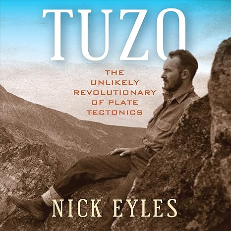 tuzo the unlikely revolutionary of plate tectonics 1st edition nick eyles 1487524579, 978-1487524579