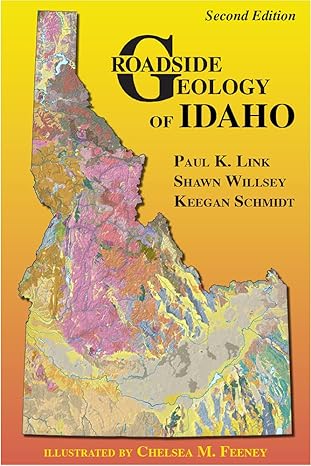 roadside geology of idaho 2nd edition paul link ,shawn willsey ,keegan schmidt 0878427023, 978-0878427024