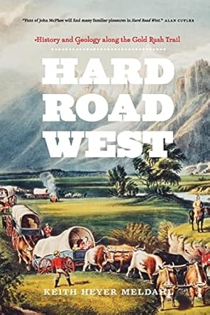 hard road west history and geology along the gold rush trail 1st edition keith heyer meldahl 0226468577,