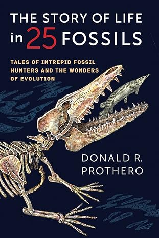 the story of life in 25 fossils tales of intrepid fossil hunters and the wonders of evolution 1st edition