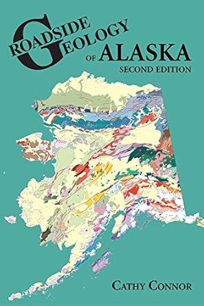 roadside geology of alaska 2nd edition cathy connor 0878426191, 978-0878426195