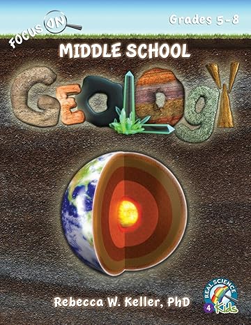 focus on middle school geology student textbook 1st edition rebecca w. keller phd 1936114844, 978-1936114849