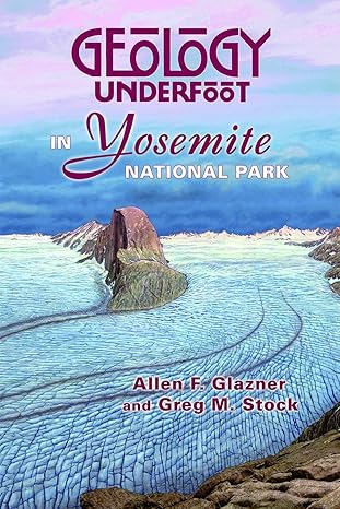 geology underfoot in yosemite national park 1st edition allen f. glazner ,greg m. stock 0878425683,