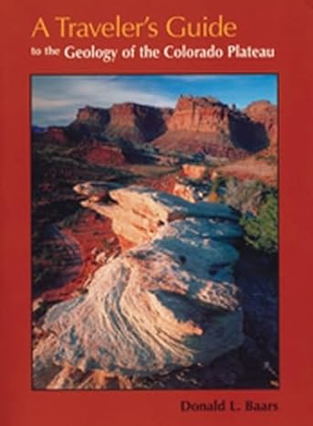 a traveler s guide to the geology of the colorado plateau 1st edition donald l. baars 0874807158,