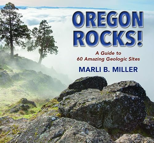 oregon rocks a guide to 60 amazing geologic sites 1st edition marli miller 0878427031, 978-0878427031