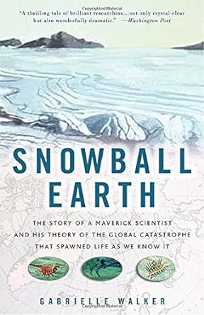 snowball earth the story of a maverick scientist and his theory of the global catastrophe that spawned life