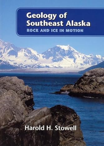 geology of southeast alaska rock and ice in motion 1st edition harold stowell 188996381x, 978-1889963815