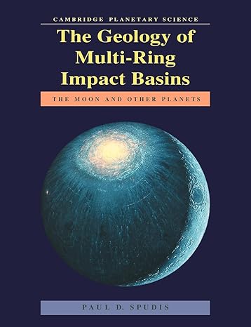 the geology of multi ring impact basins the moon and other planets 1st edition paul d. spudis 0521619238,