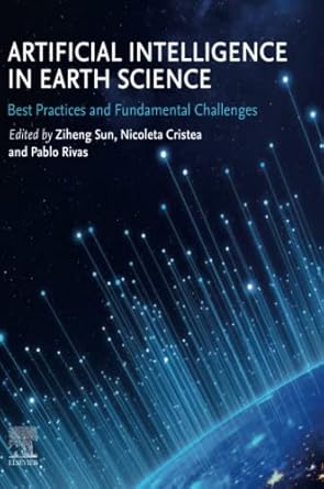 artificial intelligence in earth science best practices and fundamental challenges 1st edition ziheng sun