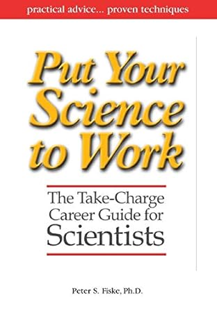 put your science to work the take charge career guide for scientists practical advise proven techniques 1st