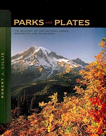 parks and plates the geology of our national parks monuments and seashores 1st edition robert j. lillie