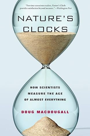 nature s clocks how scientists measure the age of almost everything 1st edition doug macdougall 0520261615,